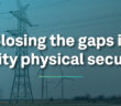 Electric towers in the background with the words "Closing the gaps in utility physical security" in white